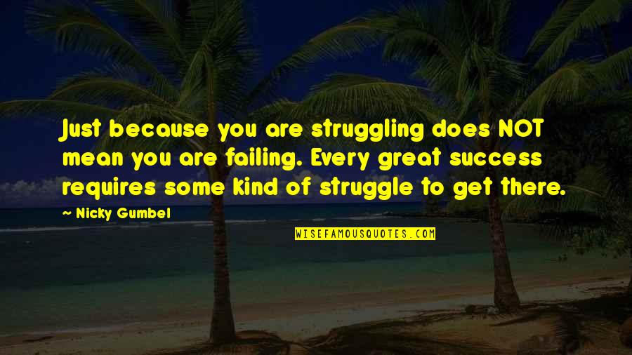 Eyes Expressions Quotes By Nicky Gumbel: Just because you are struggling does NOT mean