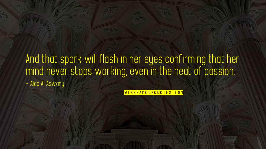 Eyes Flash Quotes By Alaa Al Aswany: And that spark will flash in her eyes