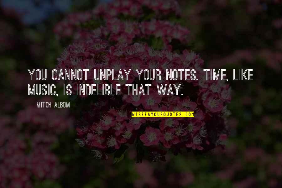 Eyes Flash Quotes By Mitch Albom: You cannot unplay your notes. Time, like music,