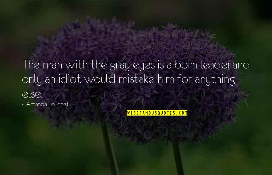 Eyes For Him Quotes By Amanda Bouchet: The man with the gray eyes is a