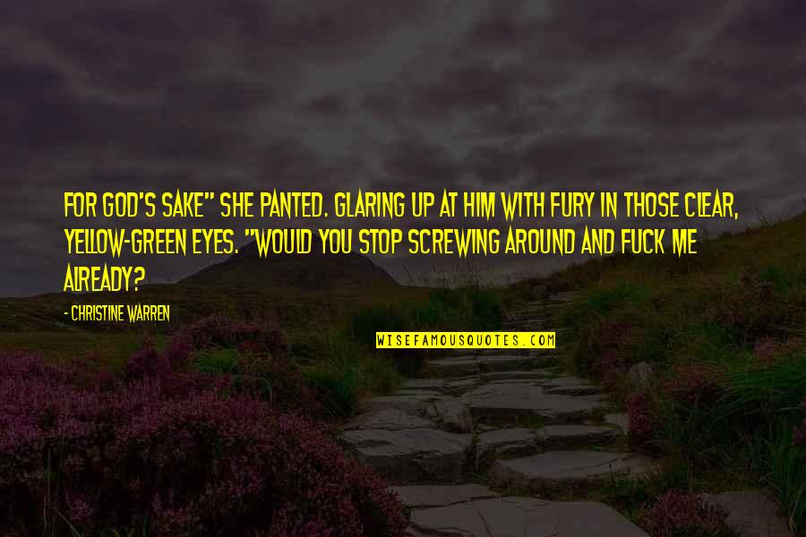 Eyes For Him Quotes By Christine Warren: For God's sake" she panted. Glaring up at