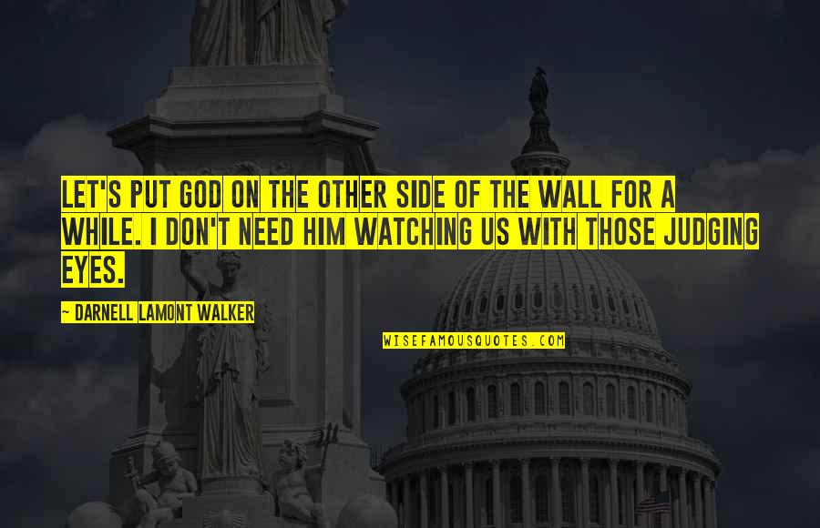 Eyes For Him Quotes By Darnell Lamont Walker: Let's put god on the other side of