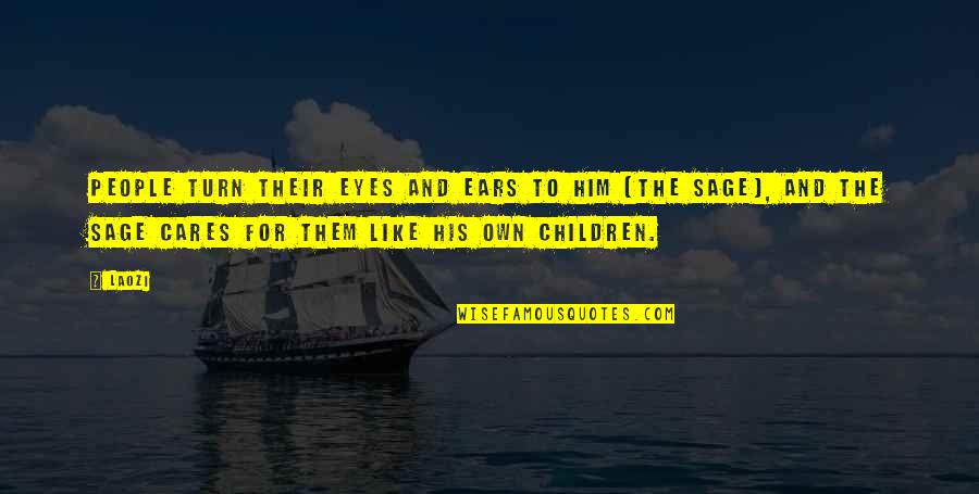 Eyes For Him Quotes By Laozi: People turn their eyes and ears to him