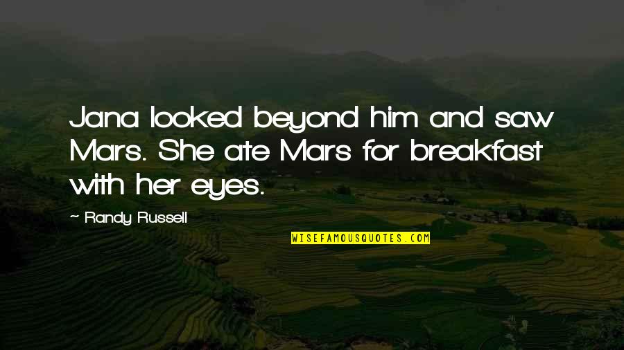 Eyes For Him Quotes By Randy Russell: Jana looked beyond him and saw Mars. She