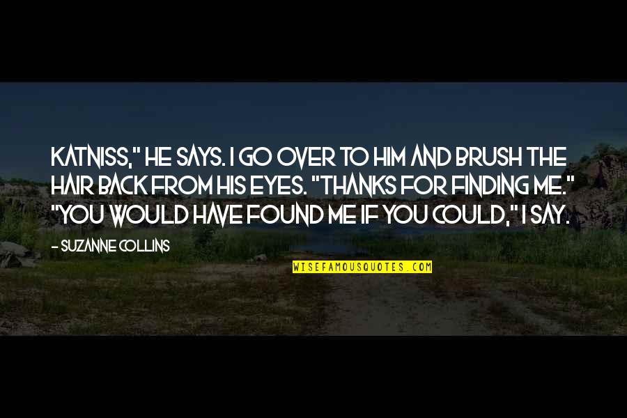 Eyes For Him Quotes By Suzanne Collins: Katniss," he says. I go over to him