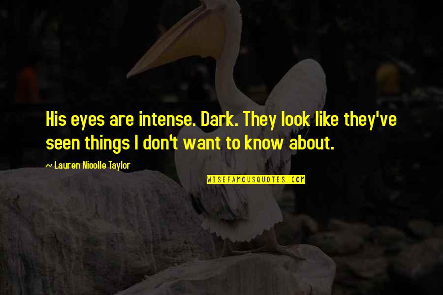 Eyes For You Only Quotes By Lauren Nicolle Taylor: His eyes are intense. Dark. They look like Eyes For You Only Quotes By Lauren Nicolle Taylor: His eyes are intense. Dark. They look like
