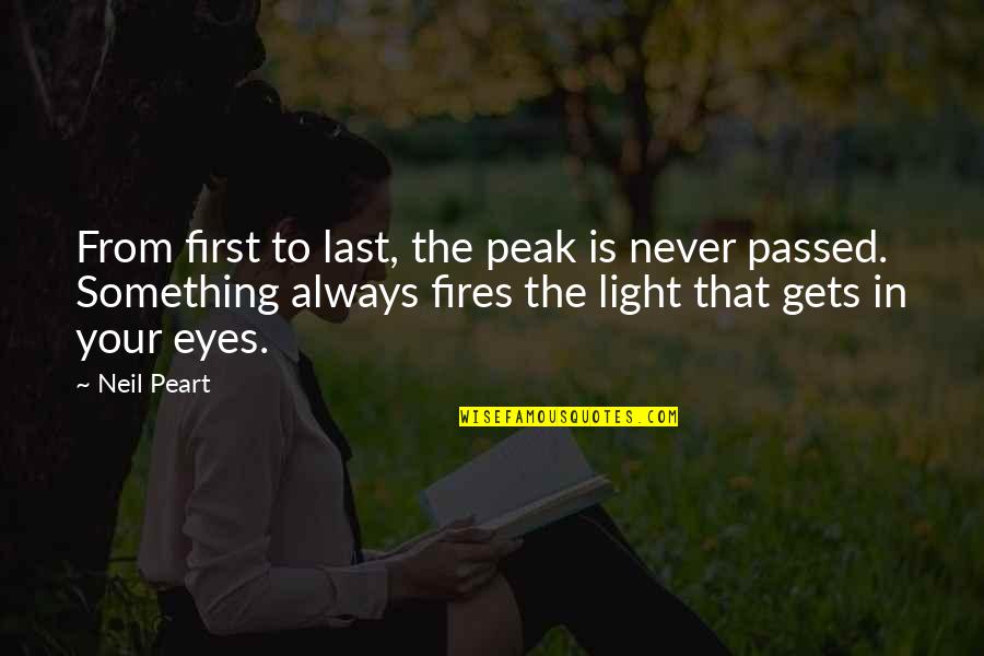 Eyes For You Only Quotes By Neil Peart: From first to last, the peak is never Eyes For You Only Quotes By Neil Peart: From first to last, the peak is never