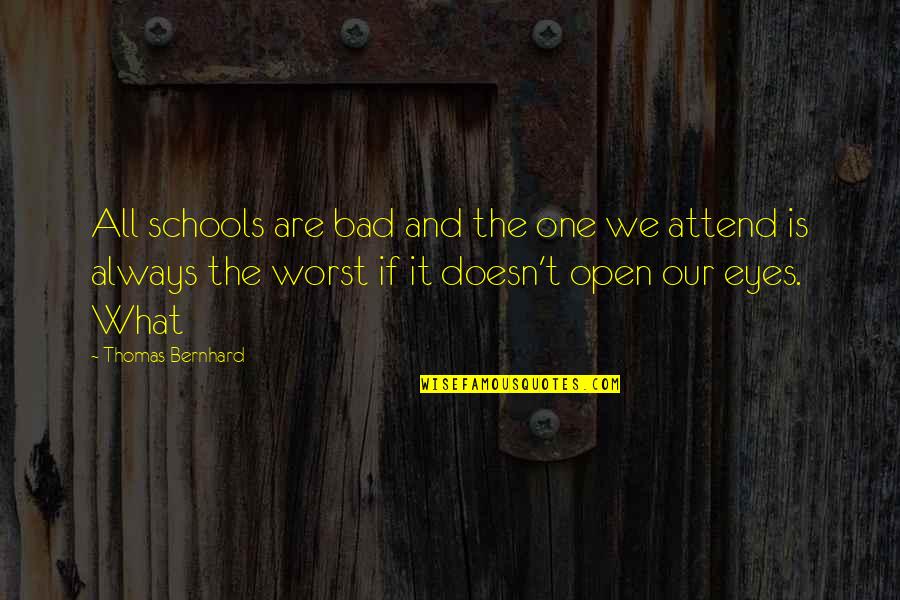 Eyes For You Only Quotes By Thomas Bernhard: All schools are bad and the one we Eyes For You Only Quotes By Thomas Bernhard: All schools are bad and the one we