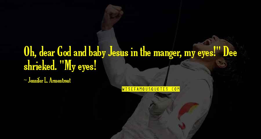 Eyes Funny Quotes By Jennifer L. Armentrout: Oh, dear God and baby Jesus in the