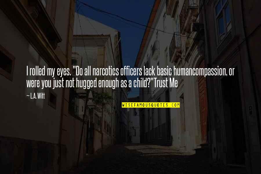 Eyes Funny Quotes By L.A. Witt: I rolled my eyes. "Do all narcotics officers Eyes Funny Quotes By L.A. Witt: I rolled my eyes. "Do all narcotics officers