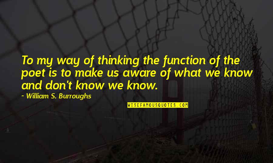 Eyes Glisten Quotes By William S. Burroughs: To my way of thinking the function of Eyes Glisten Quotes By William S. Burroughs: To my way of thinking the function of