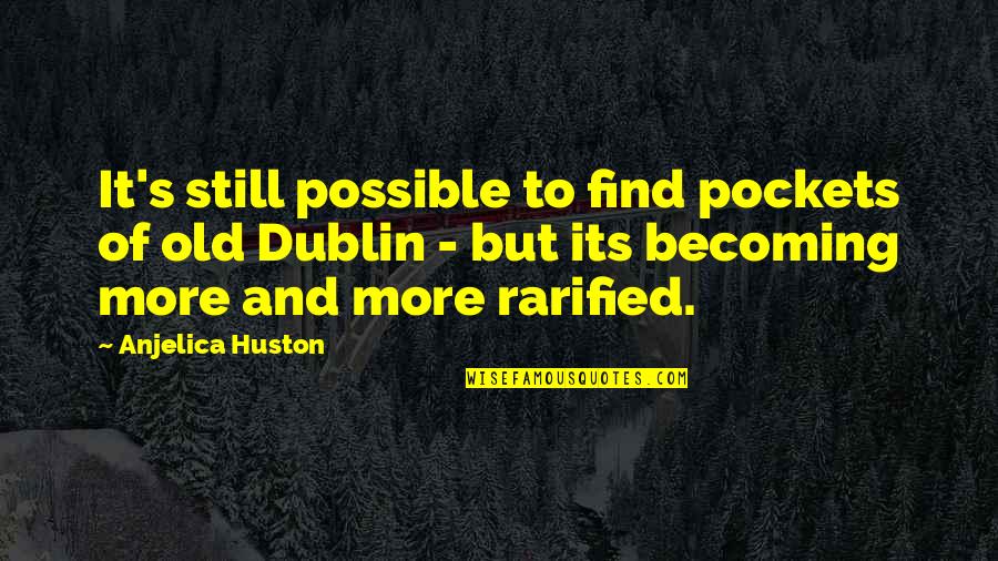 Eyes Glow Quotes By Anjelica Huston: It's still possible to find pockets of old