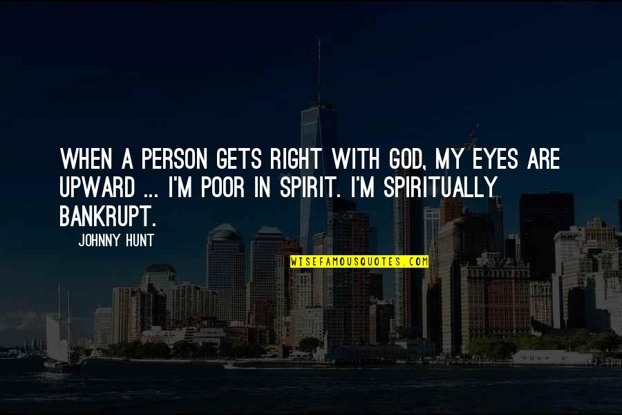 Eyes God Quotes By Johnny Hunt: When a person gets right with God, my Eyes God Quotes By Johnny Hunt: When a person gets right with God, my