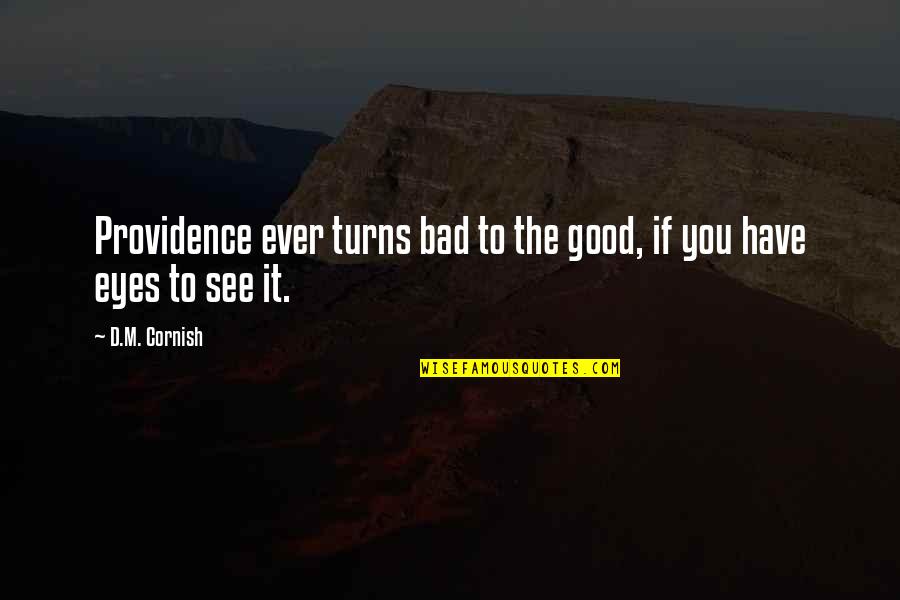 Eyes Have It Quotes By D.M. Cornish: Providence ever turns bad to the good, if