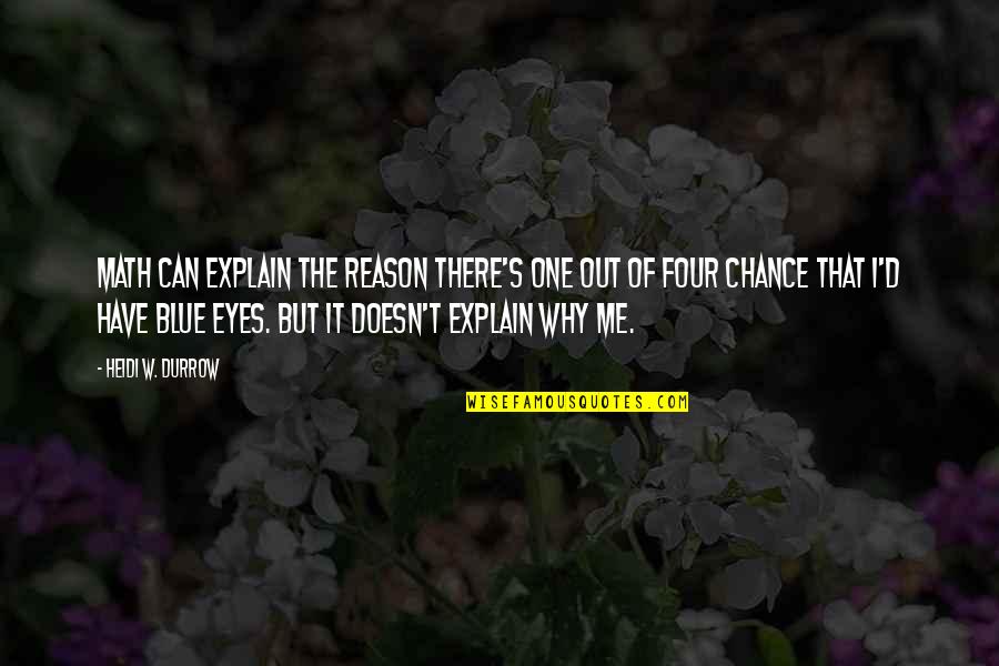 Eyes Have It Quotes By Heidi W. Durrow: Math can explain the reason there's one out Eyes Have It Quotes By Heidi W. Durrow: Math can explain the reason there's one out