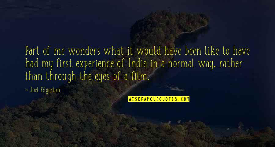 Eyes Have It Quotes By Joel Edgerton: Part of me wonders what it would have Eyes Have It Quotes By Joel Edgerton: Part of me wonders what it would have