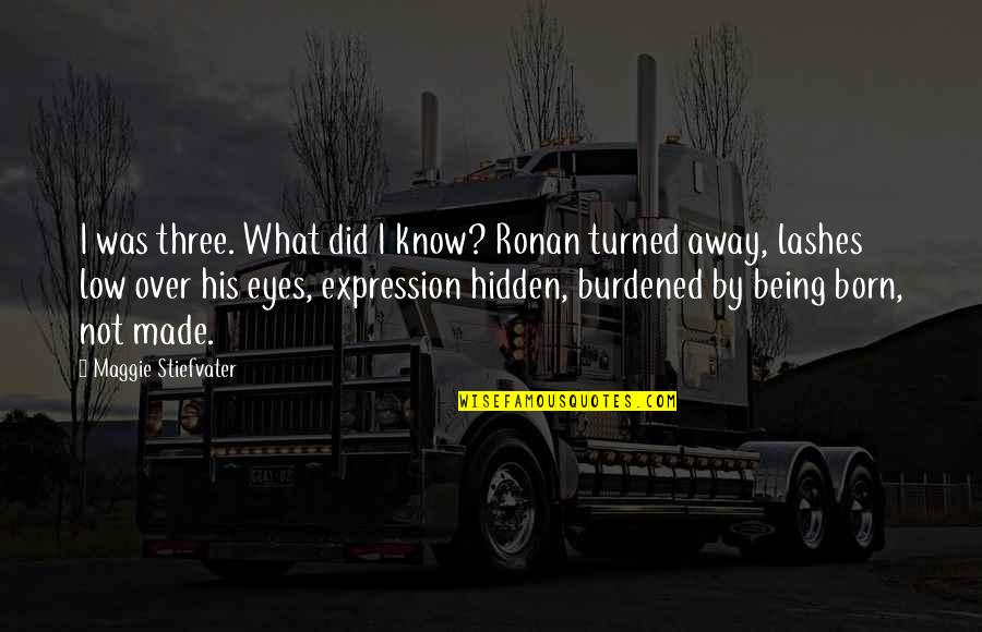 Eyes Hidden Quotes By Maggie Stiefvater: I was three. What did I know? Ronan