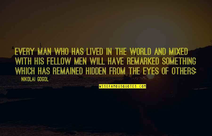 Eyes Hidden Quotes By Nikolai Gogol: Every man who has lived in the world