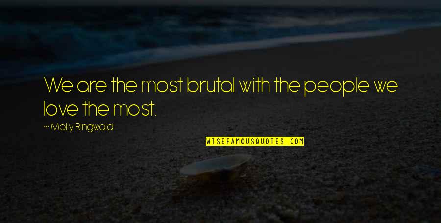 Eyes Hiding Quotes By Molly Ringwald: We are the most brutal with the people