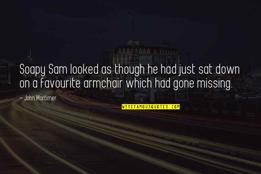 Eyes Images Quotes By John Mortimer: Soapy Sam looked as though he had just