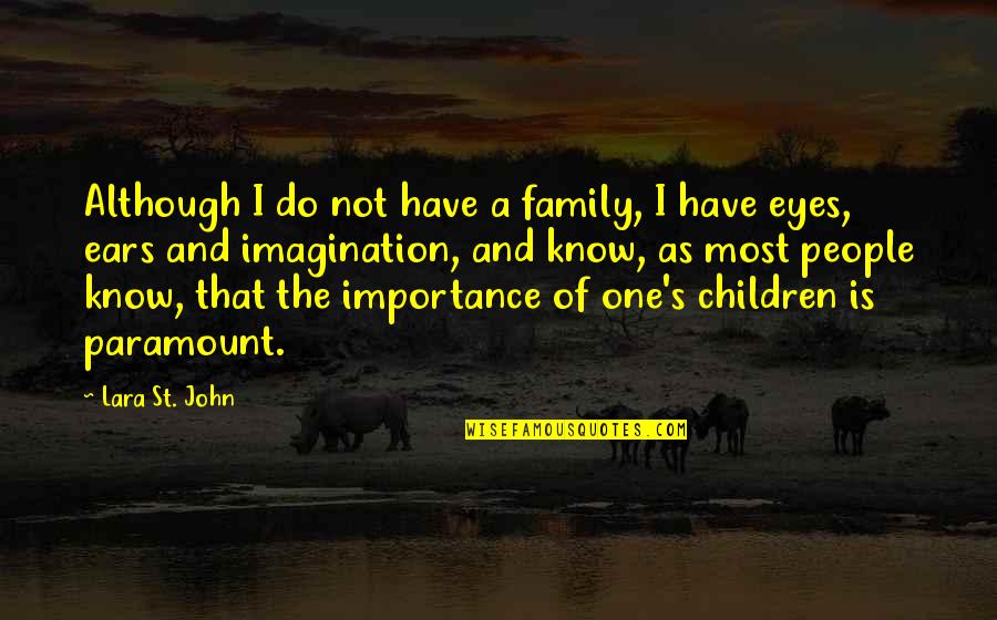 Eyes Importance Quotes By Lara St. John: Although I do not have a family, I