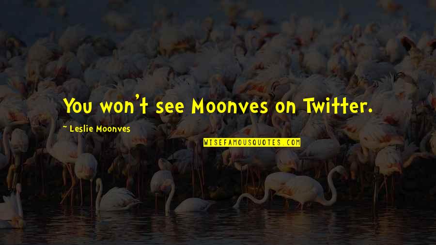 Eyes In Spanish Quotes By Leslie Moonves: You won't see Moonves on Twitter. Eyes In Spanish Quotes By Leslie Moonves: You won't see Moonves on Twitter.