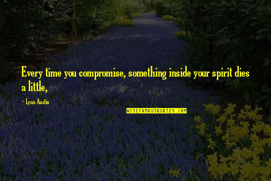 Eyes In Spanish Quotes By Lynn Austin: Every time you compromise, something inside your spirit