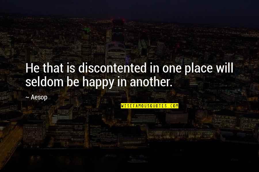 Eyes In The Chosen Quotes By Aesop: He that is discontented in one place will