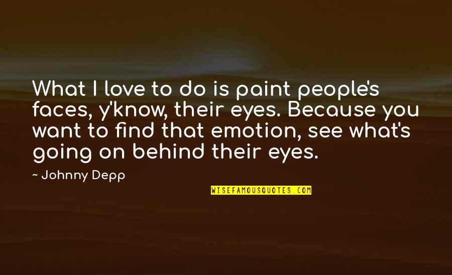 Eyes Johnny Depp Quotes By Johnny Depp: What I love to do is paint people's