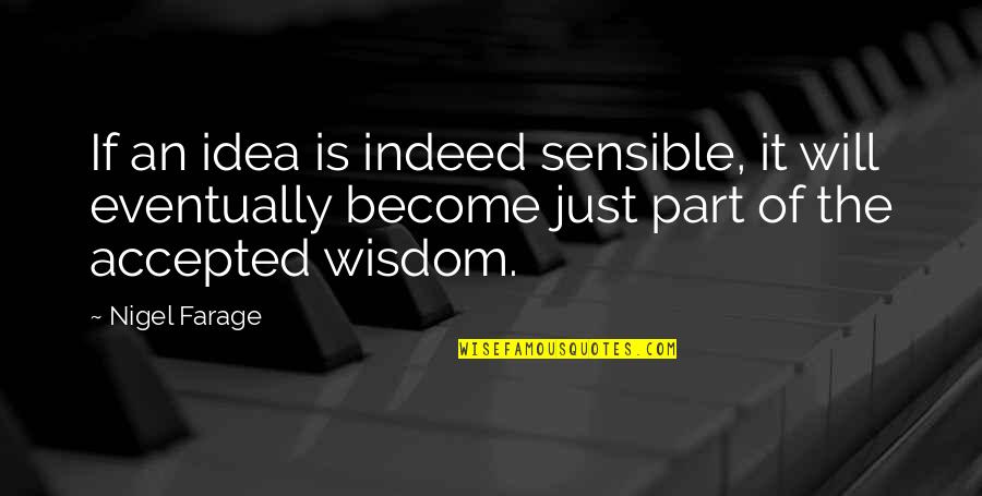 Eyes Johnny Depp Quotes By Nigel Farage: If an idea is indeed sensible, it will