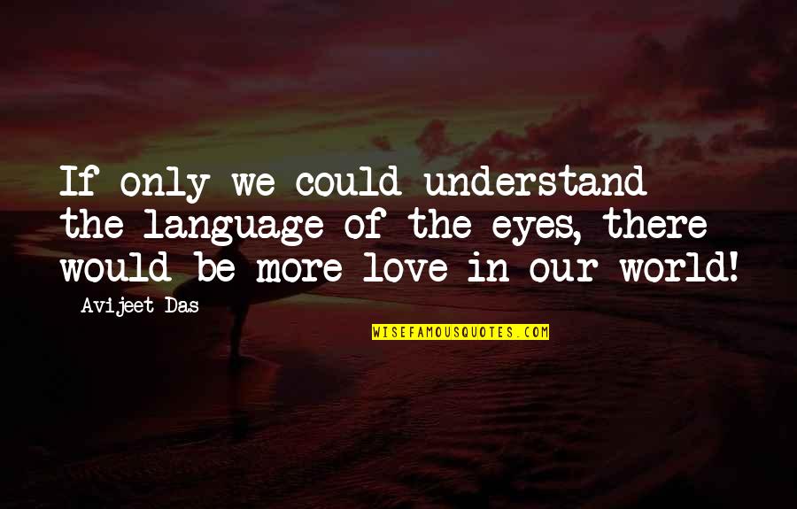 Eyes Language Love Quotes By Avijeet Das: If only we could understand the language of
