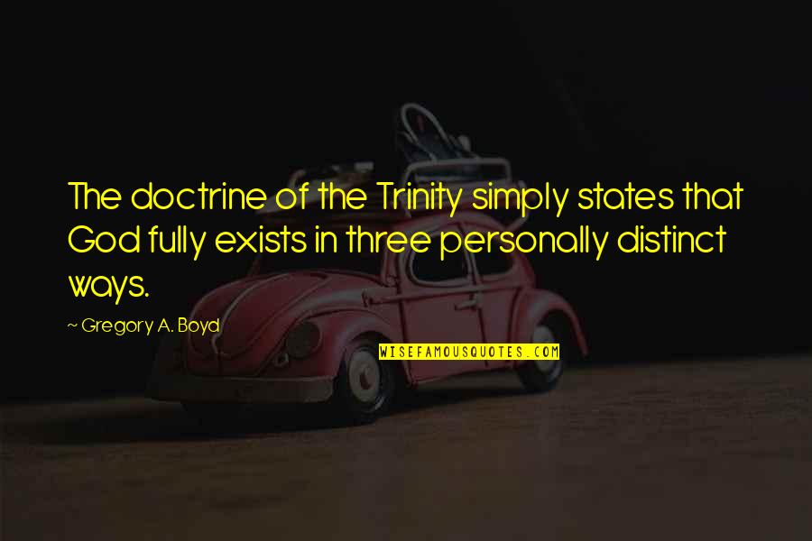 Eyes Lead To The Soul Quotes By Gregory A. Boyd: The doctrine of the Trinity simply states that