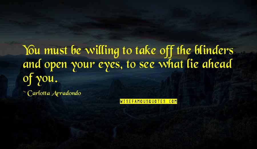 Eyes Lie Quotes By Carlotta Arradondo: You must be willing to take off the