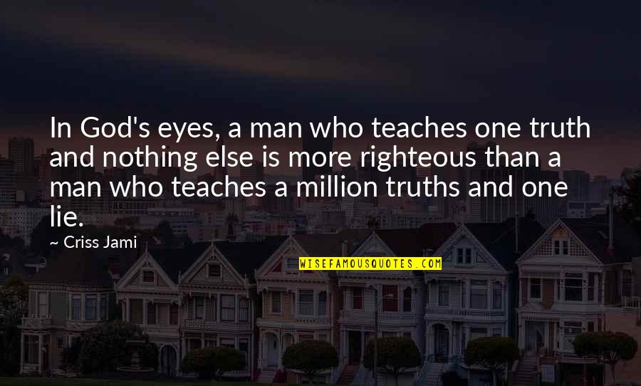 Eyes Lie Quotes By Criss Jami: In God's eyes, a man who teaches one
