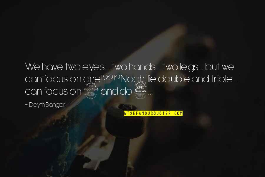 Eyes Lie Quotes By Deyth Banger: We have two eyes... two hands... two legs... Eyes Lie Quotes By Deyth Banger: We have two eyes... two hands... two legs...