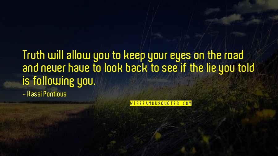 Eyes Lie Quotes By Kassi Pontious: Truth will allow you to keep your eyes