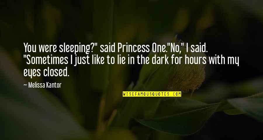 Eyes Lie Quotes By Melissa Kantor: You were sleeping?" said Princess One."No," I said.