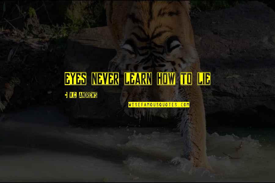 Eyes Lie Quotes By V.C. Andrews: Eyes never learn how to lie Eyes Lie Quotes By V.C. Andrews: Eyes never learn how to lie