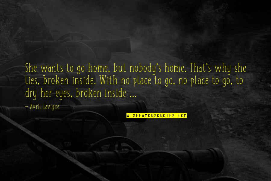 Eyes Lies Quotes By Avril Lavigne: She wants to go home, but nobody's home. Eyes Lies Quotes By Avril Lavigne: She wants to go home, but nobody's home.