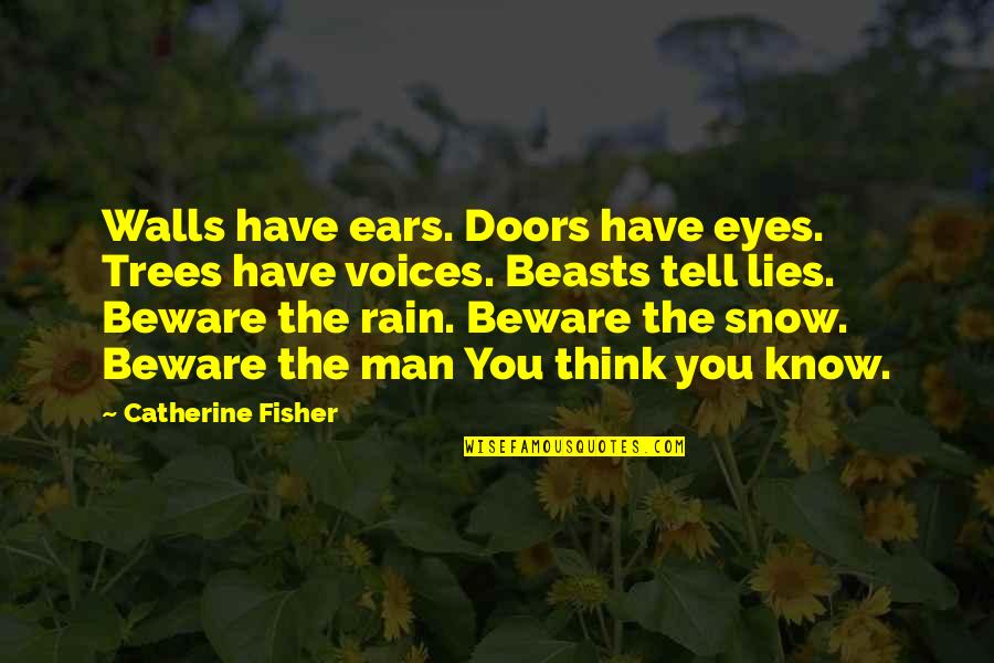 Eyes Lies Quotes By Catherine Fisher: Walls have ears. Doors have eyes. Trees have Eyes Lies Quotes By Catherine Fisher: Walls have ears. Doors have eyes. Trees have