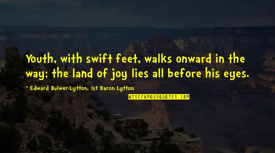 Eyes Lies Quotes By Edward Bulwer-Lytton, 1st Baron Lytton: Youth, with swift feet, walks onward in the Eyes Lies Quotes By Edward Bulwer-Lytton, 1st Baron Lytton: Youth, with swift feet, walks onward in the