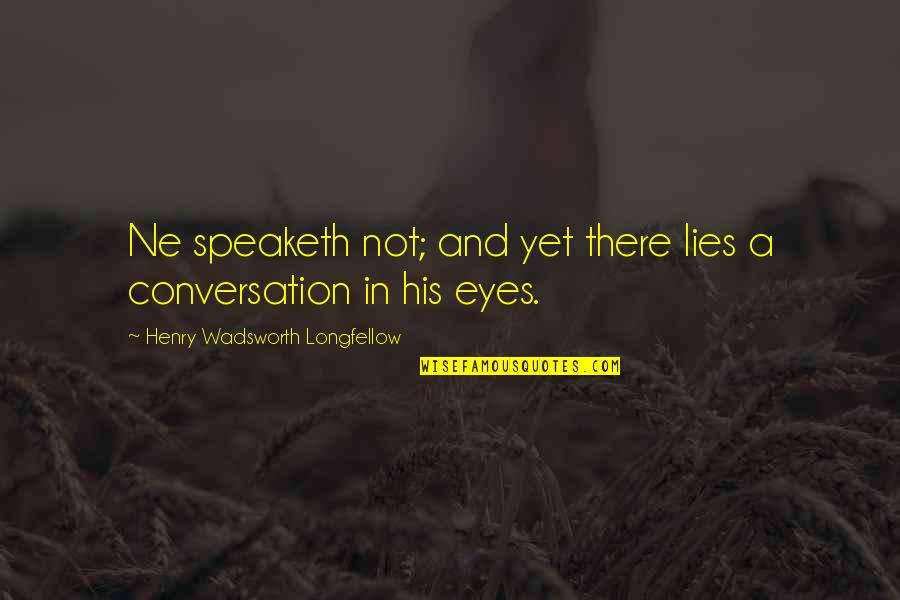 Eyes Lies Quotes By Henry Wadsworth Longfellow: Ne speaketh not; and yet there lies a Eyes Lies Quotes By Henry Wadsworth Longfellow: Ne speaketh not; and yet there lies a