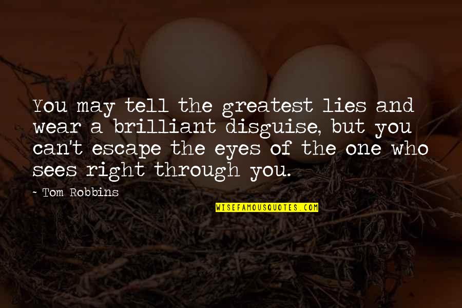 Eyes Lies Quotes By Tom Robbins: You may tell the greatest lies and wear Eyes Lies Quotes By Tom Robbins: You may tell the greatest lies and wear