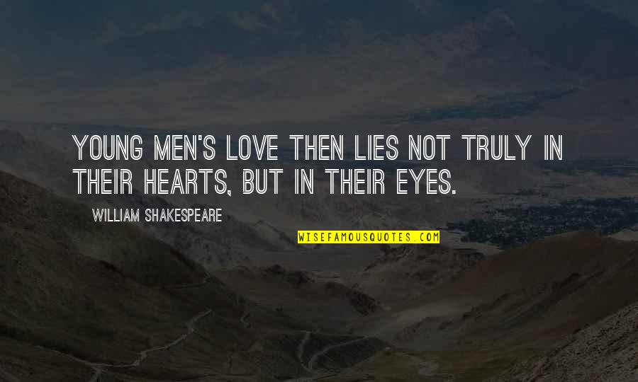 Eyes Lies Quotes By William Shakespeare: Young men's love then lies not truly in Eyes Lies Quotes By William Shakespeare: Young men's love then lies not truly in