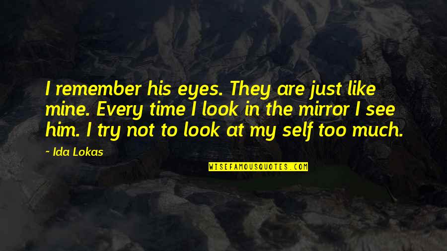 Eyes Like Mine Quotes By Ida Lokas: I remember his eyes. They are just like