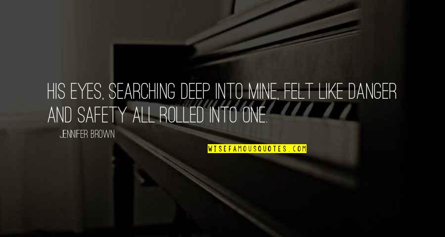 Eyes Like Mine Quotes By Jennifer Brown: His eyes, searching deep into mine, felt like