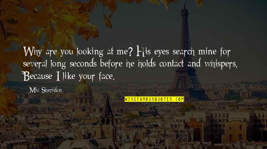 Eyes Like Mine Quotes By Mia Sheridan: Why are you looking at me? His eyes