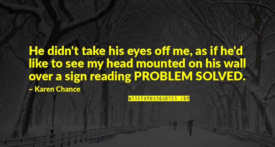 Eyes Like Quotes By Karen Chance: He didn't take his eyes off me, as Eyes Like Quotes By Karen Chance: He didn't take his eyes off me, as