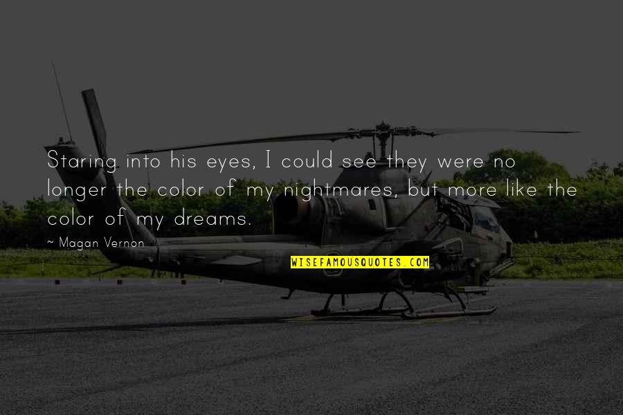 Eyes Like Quotes By Magan Vernon: Staring into his eyes, I could see they Eyes Like Quotes By Magan Vernon: Staring into his eyes, I could see they