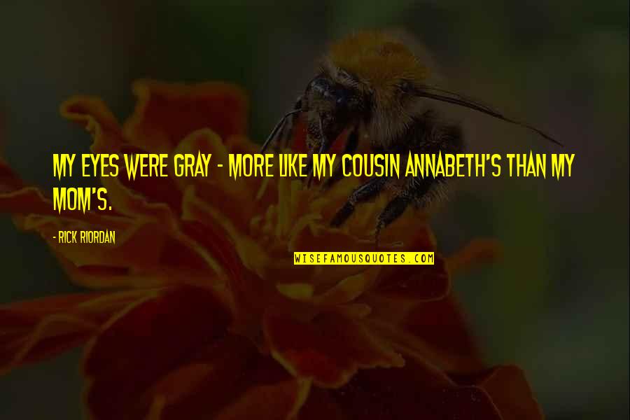 Eyes Like Quotes By Rick Riordan: My eyes were gray - more like my